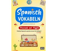 Spanisch Vokabeln - praxisnah und einfach: Fließend Spanisch sprechen lernen für Anfänger! (Wortschatz A1-B1 mit Phrasen, Redewendungen, Verblisten, Audios und Lernapp)