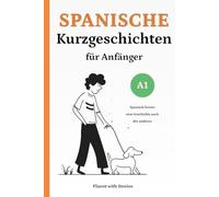 Spanische Kurzgeschichten für Anfänger (A1): Spanisch lernen mit 10 einfachen zweisprachigen Geschichten zum Aufbau von Vokabeln und Lesekompetenz - Mit Online-Audio: 1