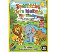 Spanische Tiere Malbuch für Kinder: Lerne 50 spanische Tiernamen beim Ausmalen - Spaßiges und bildschirmfreies Lernen für Kinder von 3-7 Jahren