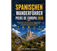 SPANISCHEN WANDERFÜHRER PICOS DE EUROPA 2026: Entdecken Sie spektakuläre Bergwege, versteckte Dörfer, landschaftlich reizvolle Wanderungen, Wildtiere ... 68 (THE TRAIL COMPANION COLLECTION)