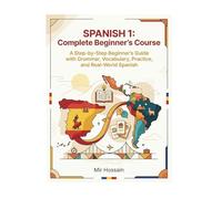 SPANISH 1 Complete Beginner's Course: A Step-by-Step Beginner’s Guide with Grammar, Vocabulary, Practice, and Real-World Spanish