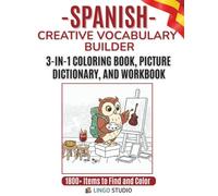 Spanish: A Creative Vocabulary Builder: The 3-in-1 Coloring Book, Picture Dictionary, and Interactive Workbook for Beginners and Visual Learners (Lingo Studio Spanish Learning Series)