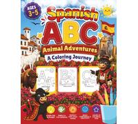 Spanish ABC Animal Adventures A Coloring Journey: Preschool & Toddler Coloring Book for Ages 3-5 | Fun Spanish Alphabet Learning, Letter Recognition & Wildlife Discovery