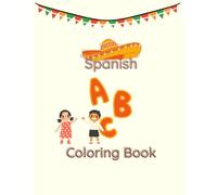 Spanish ABC Coloring Book: First ABC Coloring Book for Kids a Fun Coloring Book to Learn the Alphabet in Spanish Ages 3 - 7