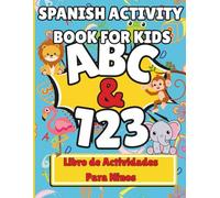 Spanish Activity Book for KIDS: (Aprende el Alfabeto, los Numeros, Animales y la Formas en Espanol) Learning the Alphabet, Numbers, Animals, and Shapes in SPANISH