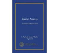 Spanish America (v. 2): its romance, reality and future