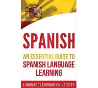 Spanish: An Essential Guide to Spanish Language Learning