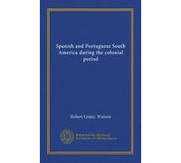 Spanish and Portuguese South America during the colonial period (Vol-1)