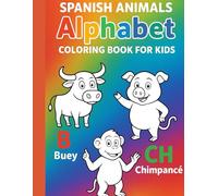 Spanish Animals Alphabet Coloring Book for Kids: Fun ABC Learning and Coloring with Cute Animals in Spanish: Preschool Educational Coloring Activity ... Spanish Alphabet with Animals | 8.5” x 11”