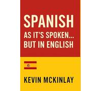 Spanish as it’s Spoken… but in English: Learn Spanish Word Order Through Simple Stories (Spanish as It’s Spoken Series)