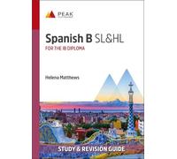 Spanish B SL&HL: Study & Revision Guide for the IB Diploma (Peak Study & Revision Guides for the IB Diploma)