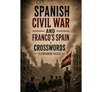 Spanish Civil War and Franco's Spain Crosswords 70 Crossword Puzzles: | 6x9 Inches, 140 Pages | 70 crossword Puzzles | Solutions Included|