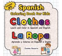 Spanish Coloring Book for Kids: Clothes - La Ropa: Learn Spanish Clothing Words with Fun Bilingual Activities A Coloring Book to Spark Curiosity, ... Through Coloring - Bilingual Books for Kids)