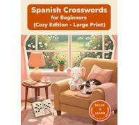 Spanish Crosswords for Beginners: Large Print Puzzles for Relaxed Learning (Cozy Edition Crossword Puzzles)
