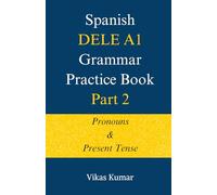 Spanish DELE A1 Grammar Practice Book: Part 2: Pronouns and Present Tense (The Complete Spanish DELE A1 Package for Beginners)