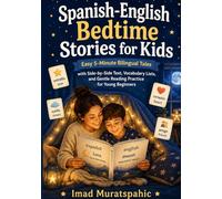 Spanish-English Bedtime Stories for Kids: Easy 5-Minute Bilingual Tales with Side-by-Side Text, Vocabulary Lists, and Gentle Reading Practice for Young Beginners