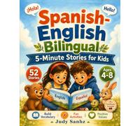Spanish-English Bilingual 5-Minute Stories for Kids: 52 Read-Aloud Animal Stories with Fun Activities to Build Vocabulary, Confidence, Social Skills, and Positive Values for Ages 4-8