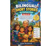 Spanish-English Bilingual Short Stories for Curious Kids Ages 8-12: 20 Fully Illustrated Adventures with Side-by-Side English & Spanish, Vocabulary ... Guide & Reading Activities for Ages 8-12