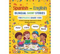 Spanish-English Bilingual Short Stories for Dyslexic Grade 1 Kids: A Dual Language Approach to Early Reading Success (The Clear Path Bilingual Series)
