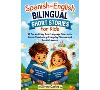 Spanish-English Bilingual Short Stories for Kids: 12 Fun and Easy Dual-Language Tales with Simple Vocabulary, Everyday Phrases, and Gentle Lessons