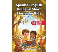 Spanish-English Bilingual Short Stories for Kids: 15 Fun and Educational 5-Minute Stories for Kids to Build Vocabulary and Confidence with Activities and Comprehension Questions