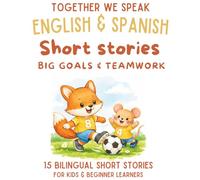 Spanish & English Bilingual Short Stories for Kids Ages 6-10: 15 Dual-Language Tales with Vocabulary, Reflection Activities, and Fun Learning: Big ... Up (Spanish-English short story collection)