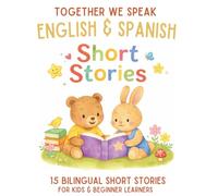 Spanish & English Bilingual Short Stories for Kids Ages 6-10: 15 Dual-Language Tales with Vocabulary, Reflection Activities, and Fun Learning