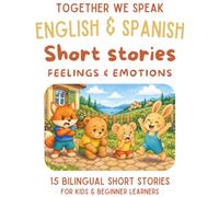 Spanish & English Bilingual Short Stories for Kids Ages 6-10: 15 Dual-Language Tales with Vocabulary, Reflection Activities, and Fun Learning: ... (Spanish-English short story collection)