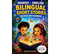 Spanish- English Bilingual Short Stories for Kids and Beginners: Includes Easy Reading, Fun Educational Activities, Vocabulary Practice, Reading ... Values Lessons, and Everyday Language Phrases