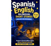 Spanish-English Bilingual Short Stories for Kids and Beginners: Simple 5-Minute Bedtime Stories to Learn Spanish Naturally - No Dictionary Needed