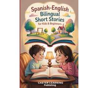 Spanish-English Bilingual Short Stories for Kids & Beginners: Fun and Easy 5-Minute Tales to Build Vocabulary, Boost Confidence, and Learn Spanish Naturally at Home