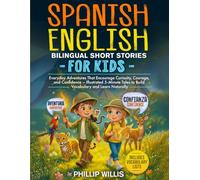Spanish-English Bilingual Short Stories for Kids: Everyday Adventures That Encourage Curiosity, Courage, and Confidence - Illustrated 5-Minute Tales ... Naturally (My Adventures in Two Languages)