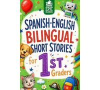 Spanish-English Bilingual Short Stories for Kids: Inspiring 5-Minute Dual Language Stories for First Graders | Build Vocabulary and Confidence with Fun Activities and Comprehension Questions