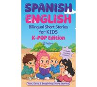 Spanish English Bilingual Short Stories for Kids K-POP Edition: Fun, Easy and Inspiring Short Stories, with Learning Activities (Bilingual Dreams)