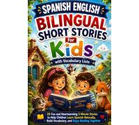 Spanish English Bilingual Short Stories for Kids with Vocabulary Lists: 20 Fun and Heartwarming 5 Minute Stories to Help Children Learn Spanish Naturally, Build Vocabulary, and Enjoy Reading Together