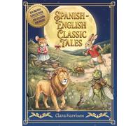 Spanish-English Classic Tales: Bilingual collection of classic bedtime stories/ Colección bilingüe de cuentos clásicos de buenas noches