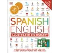 Spanish English Illustrated Dictionary : A Bilingual Visual Guide To O