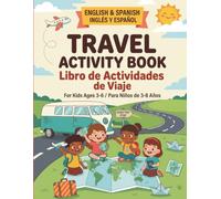 Spanish-English Travel Activity Book for Kids Ages 3-6: 100+ Bilingual Spanish-English Mazes, Word Searches, Dot-to-Dots, Matching Games, and Coloring Activities for Ages 3,4,5,6