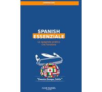 SPANISH ESSENZIALE: Lo spagnolo pratico che funziona (metodo Globish) (COMMUNI-CARE)