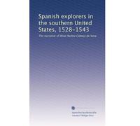 Spanish explorers in the southern United States, 1528-1543: The narrative of Alvar Nuñez Cabeça de Vaca: Volume 2