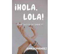 Spanish For Beginners: ¡Hola, Lola!: 1