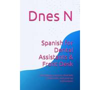 Spanish for Dental Assistants & Front Desk: Scheduling, consent, chairside commands, and post-op instructions (Real-World Scripts)