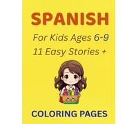 Spanish for Kids Ages 6-9: 11 Easy Stories + Coloring Pages: Learn to Read, Understand, and Enjoy Spanish with Fun Beginner Stories (Early Learning)