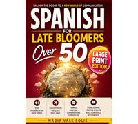 SPANISH FOR LATE BLOOMERS OVER 50: A Gentle Beginner Workbook with Large Print, Pronunciation Help, Travel Phrases, and Simple Everyday Conversations