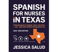 Spanish For Nurses In Texas: A Field Phrasebook for Hospitals, Clinics, and In-Home Care - Speak with Confidence During Patient Care
