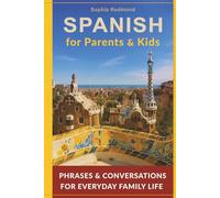 Spanish for Parents and Kids: Phrases and Conversations for Everyday Family Life (Spanish for Kids)