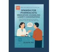 Spanish for Pharmacists: Medication Counseling & Safety Conversations: Clear, Practical Spanish for Counseling Patients on How to Take Their Medicines: 2 (Spanish for Pharmacists: Real Conversations)