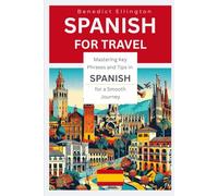 Spanish for Travel: Mastering Key Phrases and Tips in Spanish for a Smooth Journey