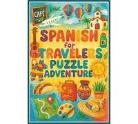Spanish for Travelers Puzzle Adventure!: 30 Crosswords + 30 Word Searches with Bonus Activities for All Ages - Learn Real Travel Spanish for Airports, ... Markets, Emergencies & More (6×9 Workbook)