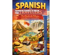 Spanish for Travelers: Tu Guía de Viaje (Learn Spanish Fast: Beginner to Travel & Conversational Spanish)